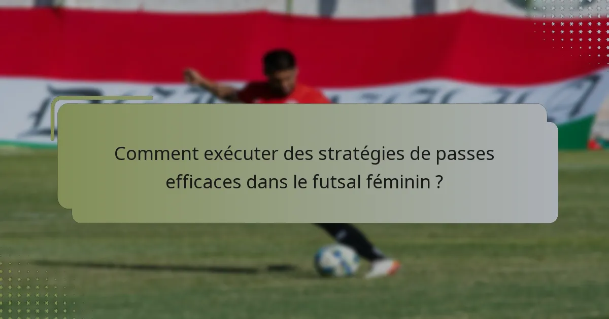 Comment exécuter des stratégies de passes efficaces dans le futsal féminin ?