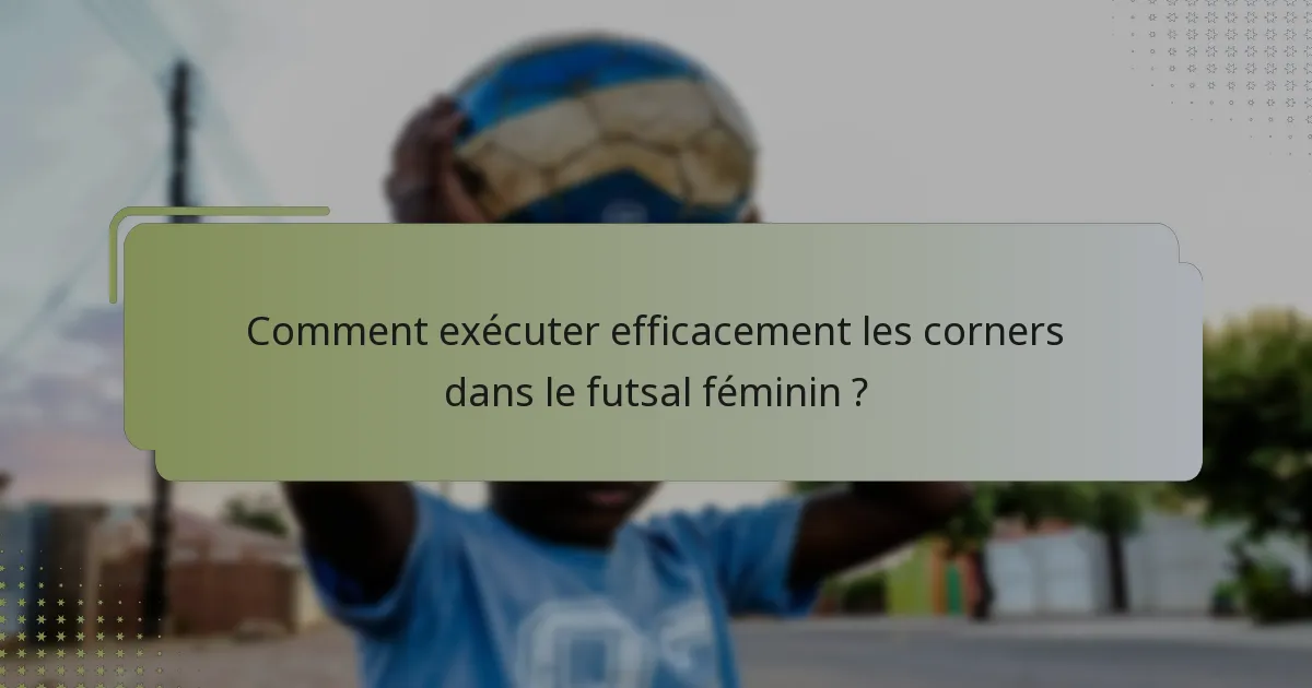 Comment exécuter efficacement les corners dans le futsal féminin ?