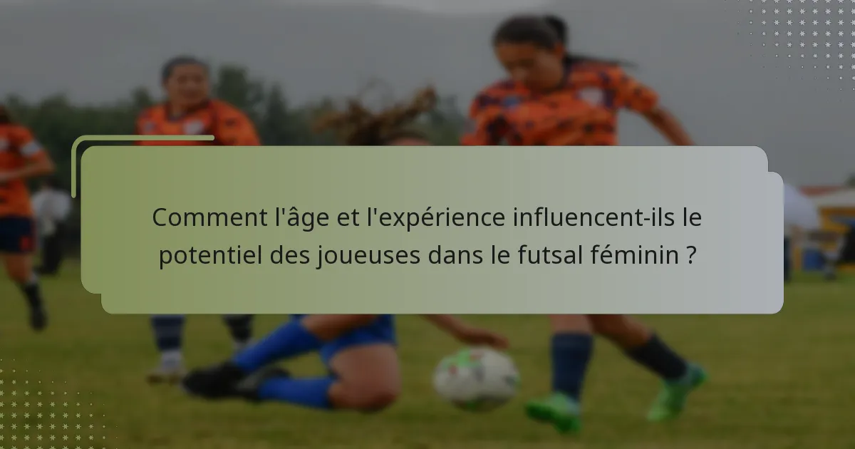 Comment l'âge et l'expérience influencent-ils le potentiel des joueuses dans le futsal féminin ?