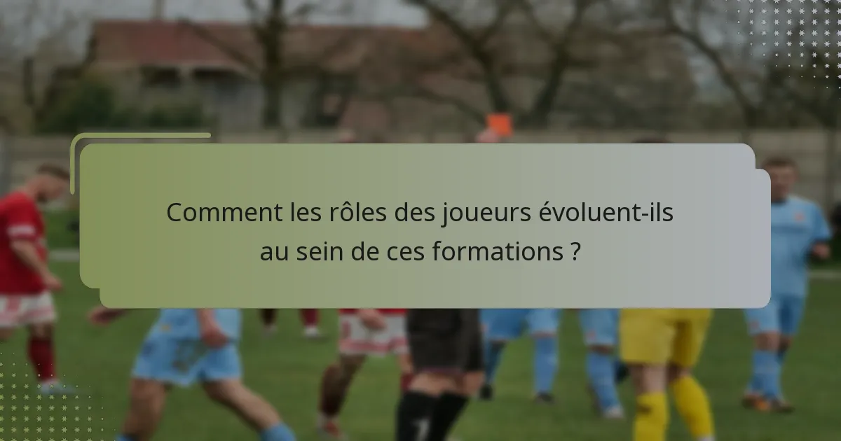 Comment les rôles des joueurs évoluent-ils au sein de ces formations ?
