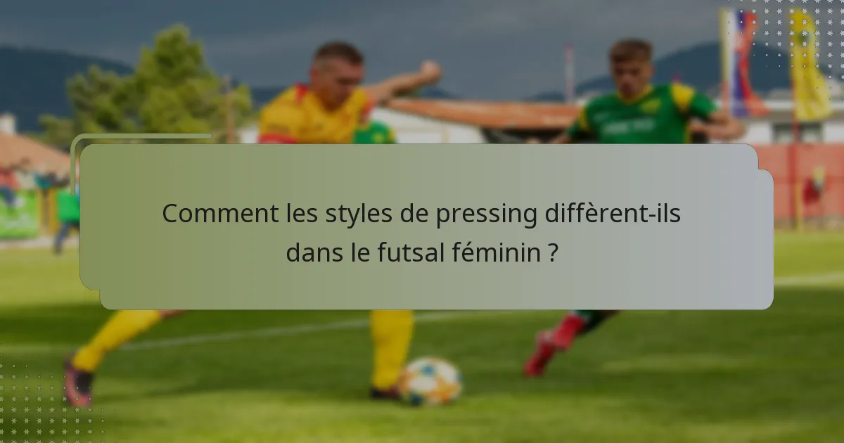 Comment les styles de pressing diffèrent-ils dans le futsal féminin ?