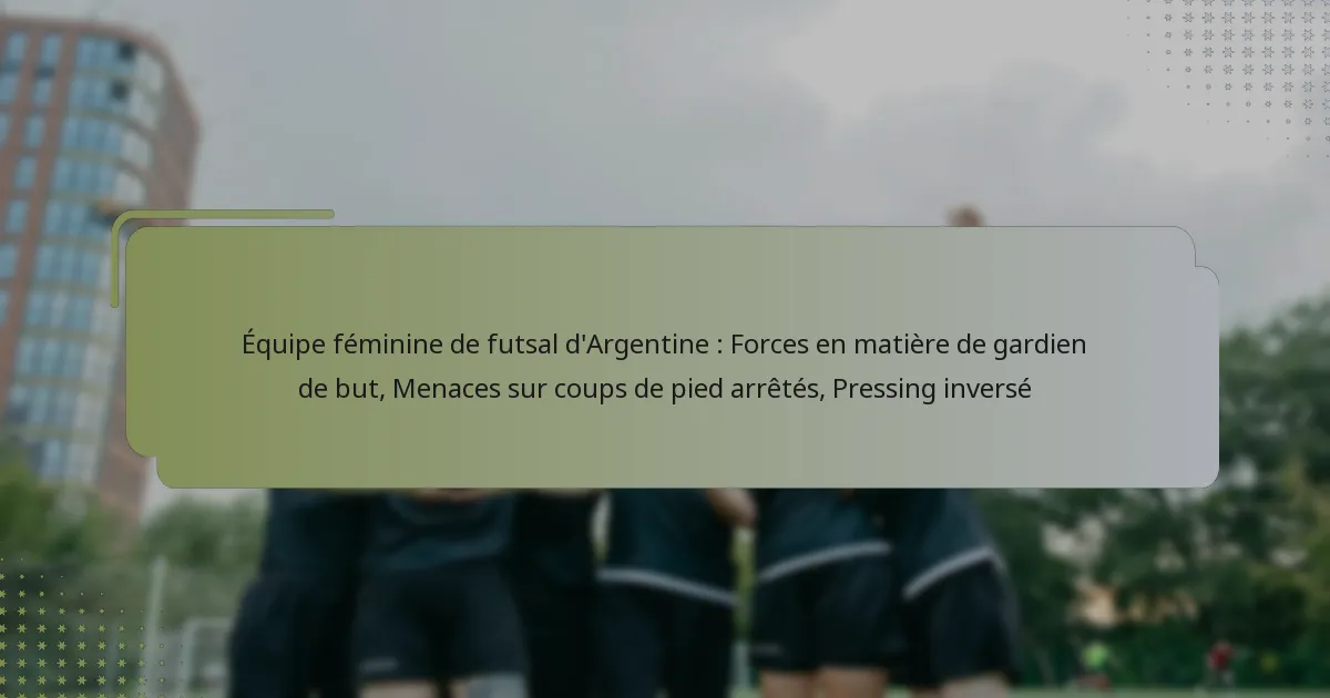 Équipe féminine de futsal d’Argentine : Forces en matière de gardien de but, Menaces sur coups de pied arrêtés, Pressing inversé