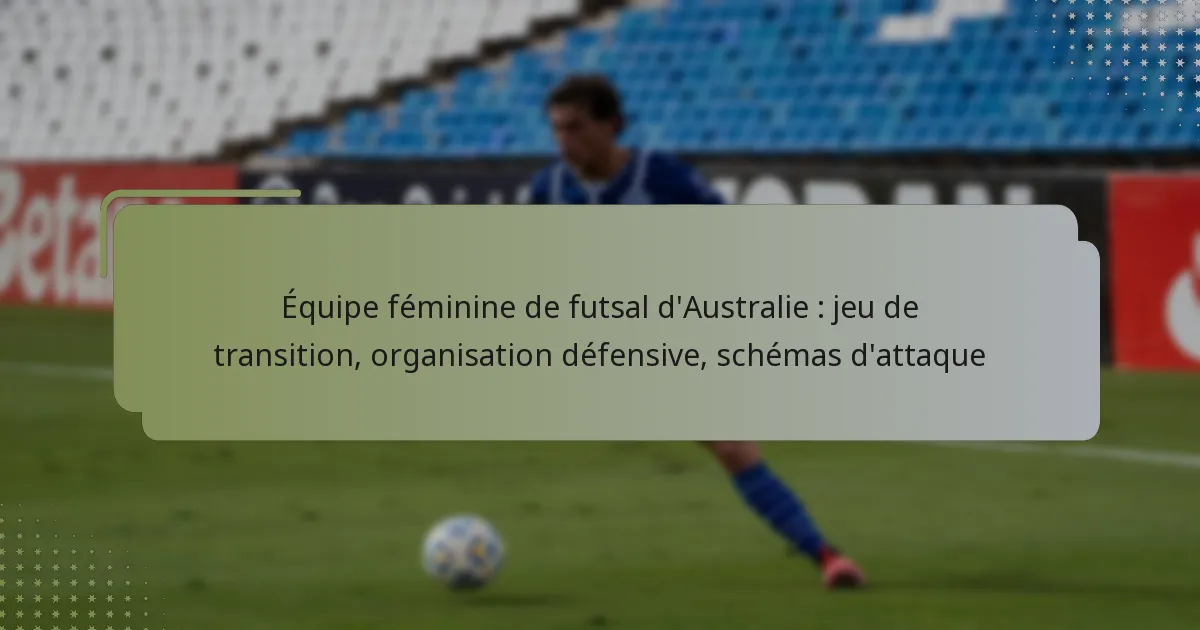 Équipe féminine de futsal d’Australie : jeu de transition, organisation défensive, schémas d’attaque