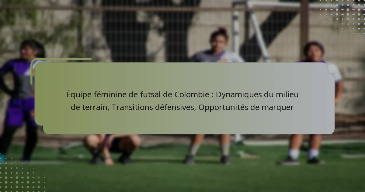 Équipe féminine de futsal de Colombie : Dynamiques du milieu de terrain, Transitions défensives, Opportunités de marquer