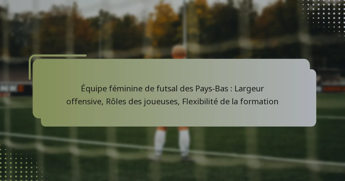 Équipe féminine de futsal des Pays-Bas : Largeur offensive, Rôles des joueuses, Flexibilité de la formation