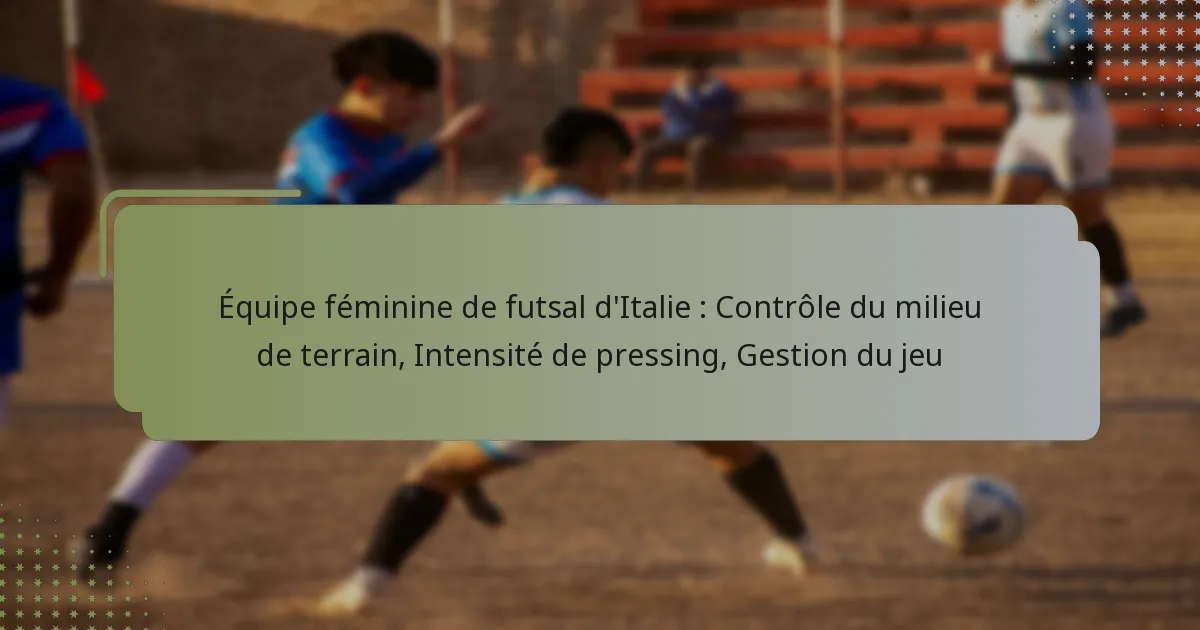 Équipe féminine de futsal d’Italie : Contrôle du milieu de terrain, Intensité de pressing, Gestion du jeu
