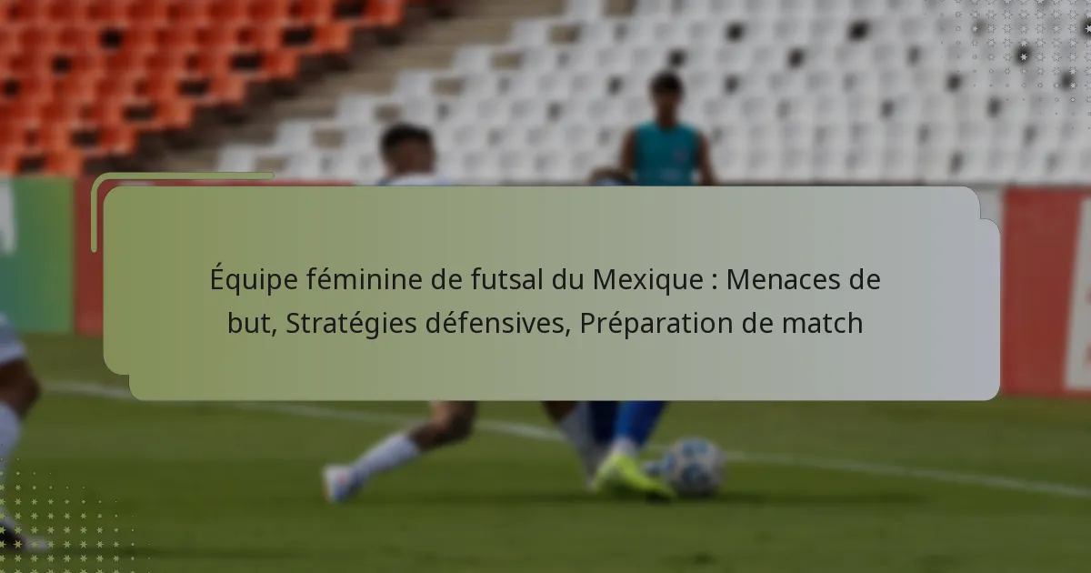 Équipe féminine de futsal du Mexique : Menaces de but, Stratégies défensives, Préparation de match