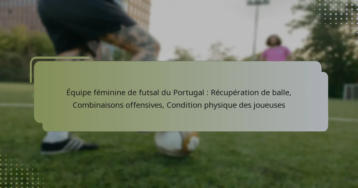 Équipe féminine de futsal du Portugal : Récupération de balle, Combinaisons offensives, Condition physique des joueuses