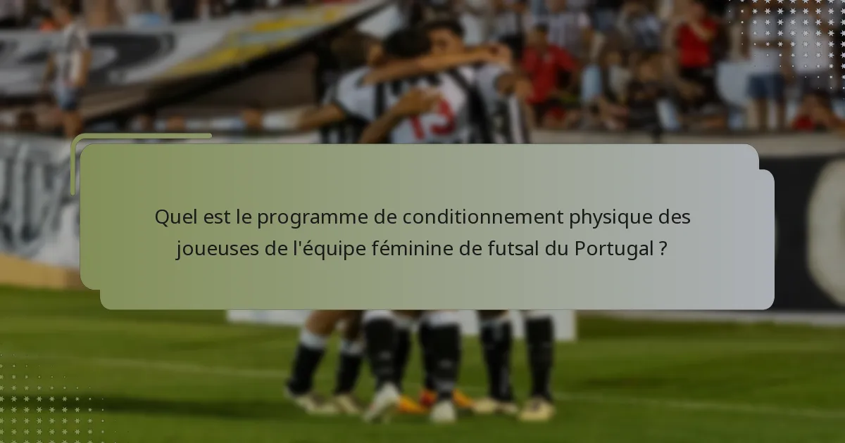Quel est le programme de conditionnement physique des joueuses de l'équipe féminine de futsal du Portugal ?