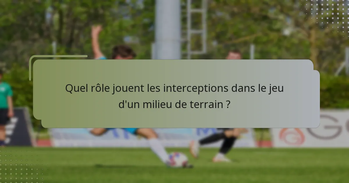 Quel rôle jouent les interceptions dans le jeu d'un milieu de terrain ?