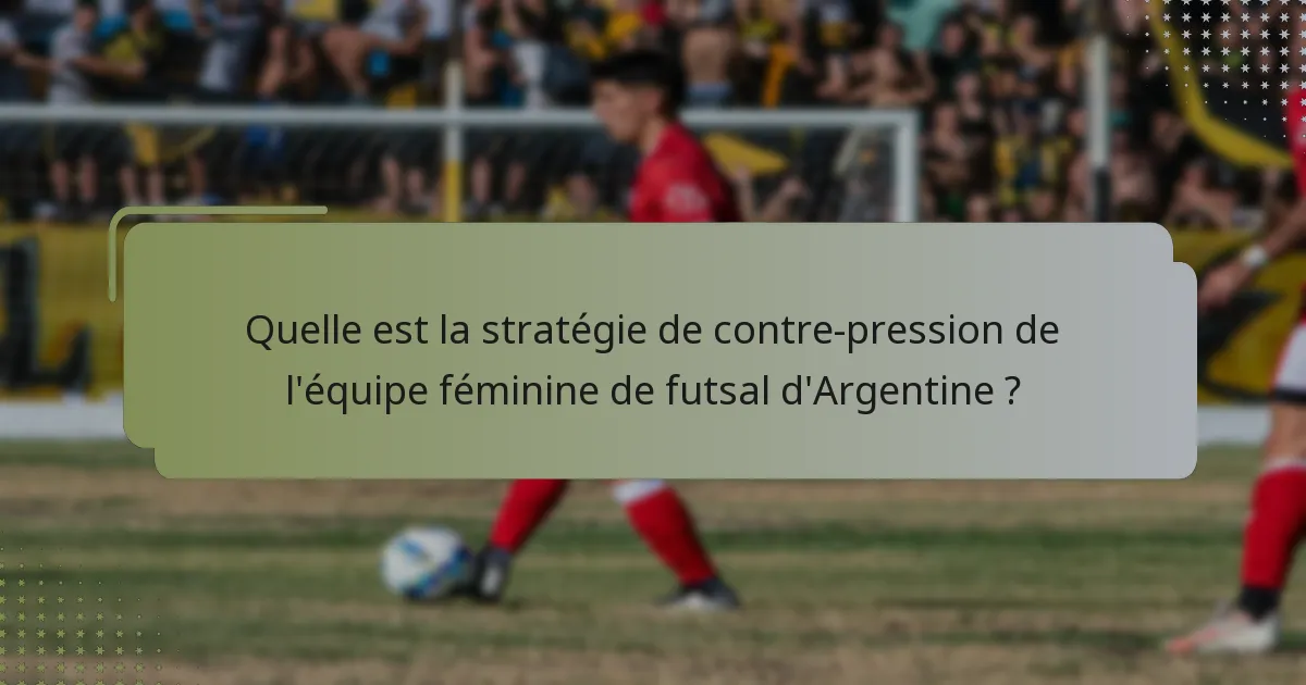 Quelle est la stratégie de contre-pression de l'équipe féminine de futsal d'Argentine ?