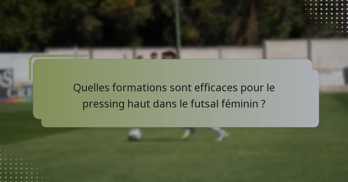 Quelles formations sont efficaces pour le pressing haut dans le futsal féminin ?