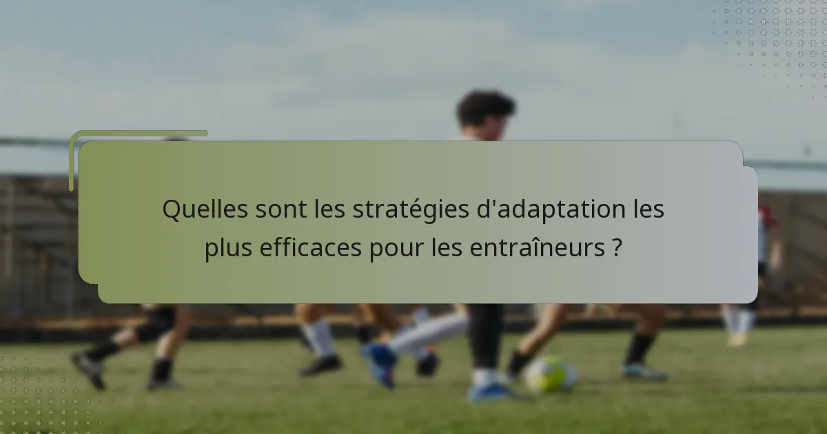 Quelles sont les stratégies d'adaptation les plus efficaces pour les entraîneurs ?