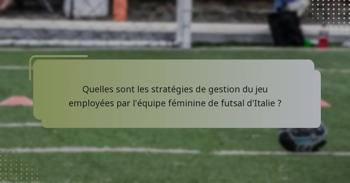Quelles sont les stratégies de gestion du jeu employées par l'équipe féminine de futsal d'Italie ?