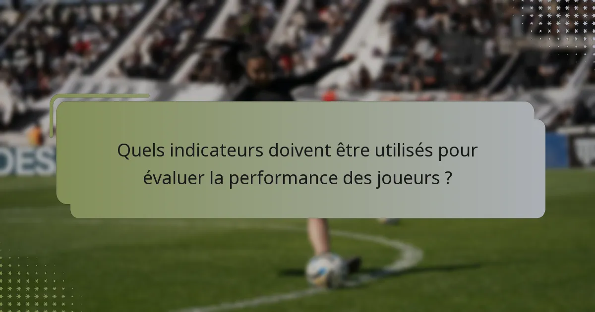 Quels indicateurs doivent être utilisés pour évaluer la performance des joueurs ?