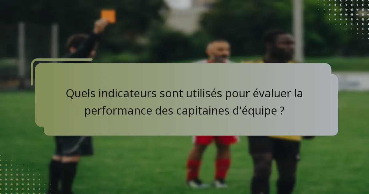 Quels indicateurs sont utilisés pour évaluer la performance des capitaines d'équipe ?