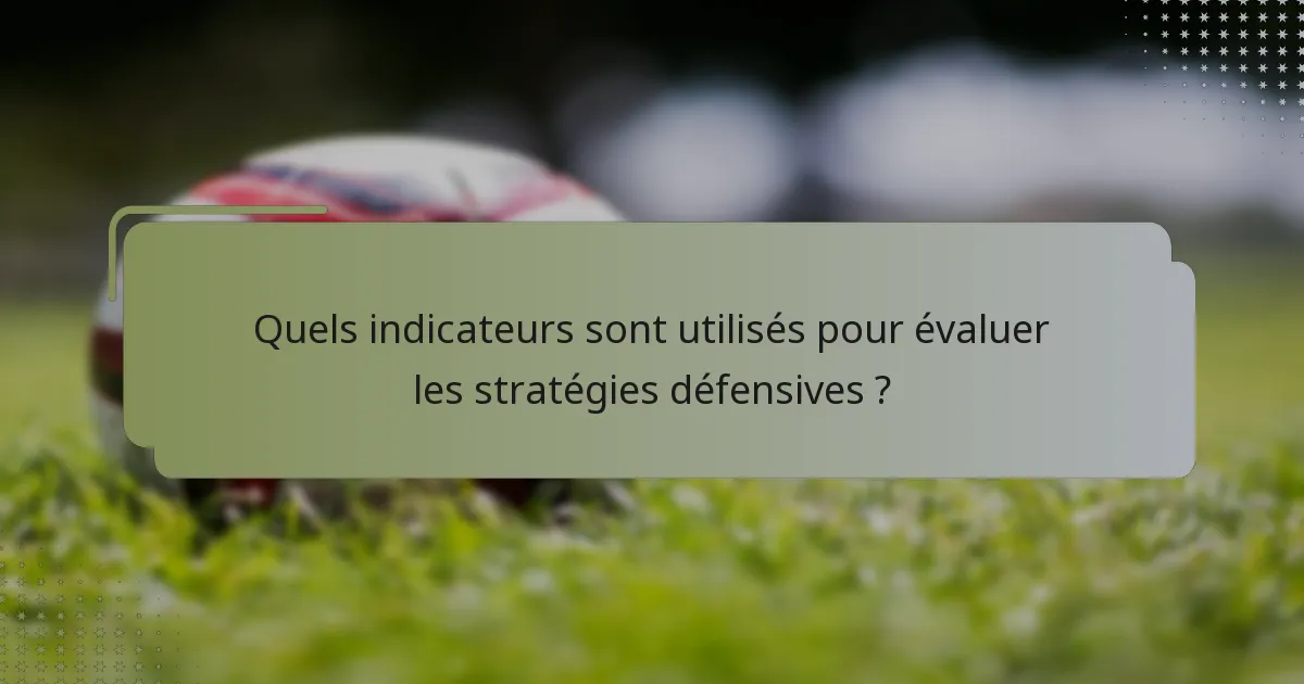 Quels indicateurs sont utilisés pour évaluer les stratégies défensives ?