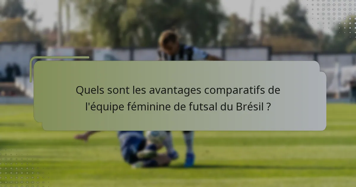 Quels sont les avantages comparatifs de l'équipe féminine de futsal du Brésil ?