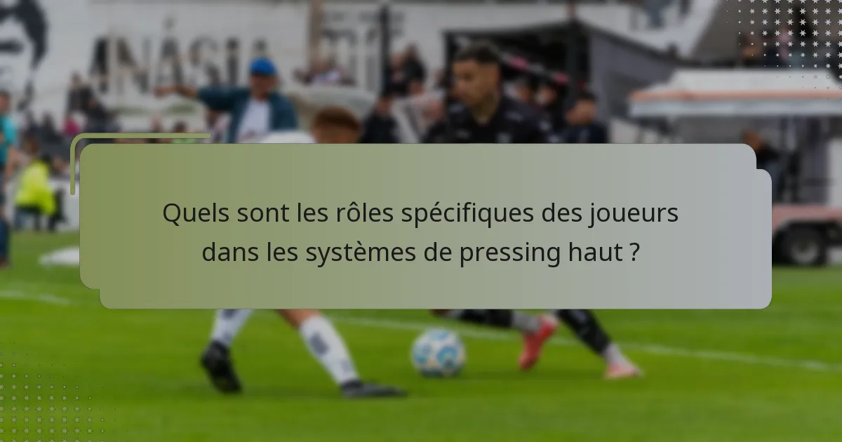 Quels sont les rôles spécifiques des joueurs dans les systèmes de pressing haut ?